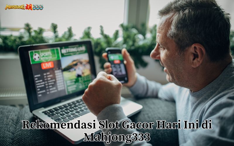 Rekomendasi Slot Gacor Hari Ini di Mahjong333
